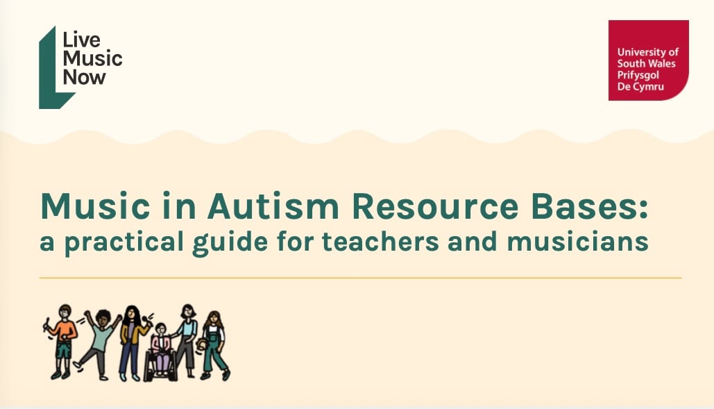 Cover of a guide, featuring Live Music Now and Uni of South Wales logos at the top; in the middle the title - Music in Autism Resource bases: a practical guie for teachers and musicians, and below that an illustration of children some with musical instruments