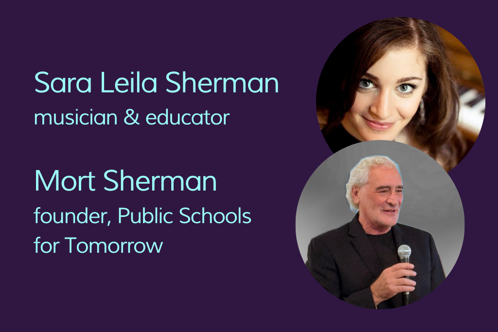 Image of a dark haired white woman and grey haired white man. Words beside them: Sara Leila Sherman musician & educator; Mort Sherman, founder, Public Schools for Tomorrow